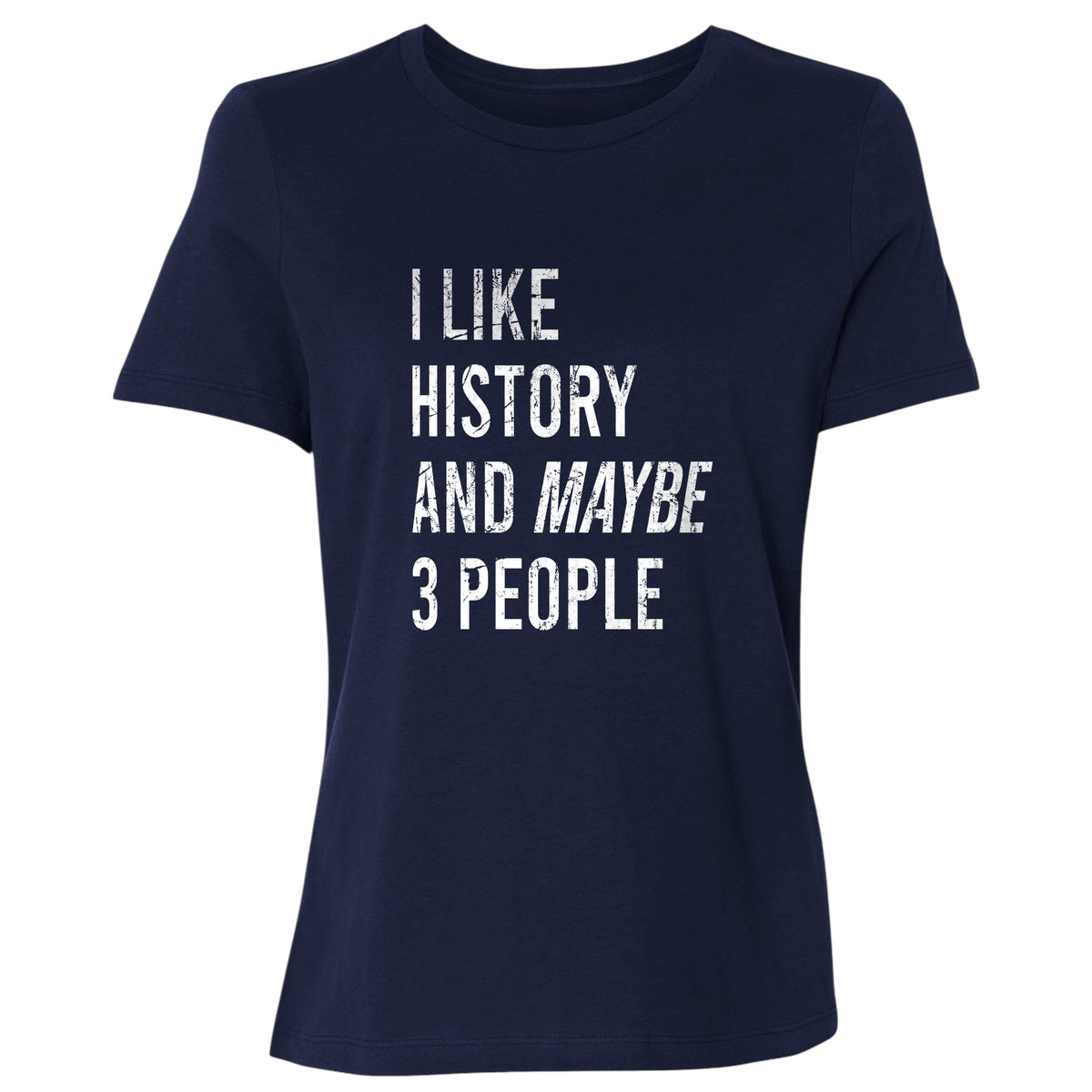 I Like History And Maybe 3 People Women's T-Shirt
