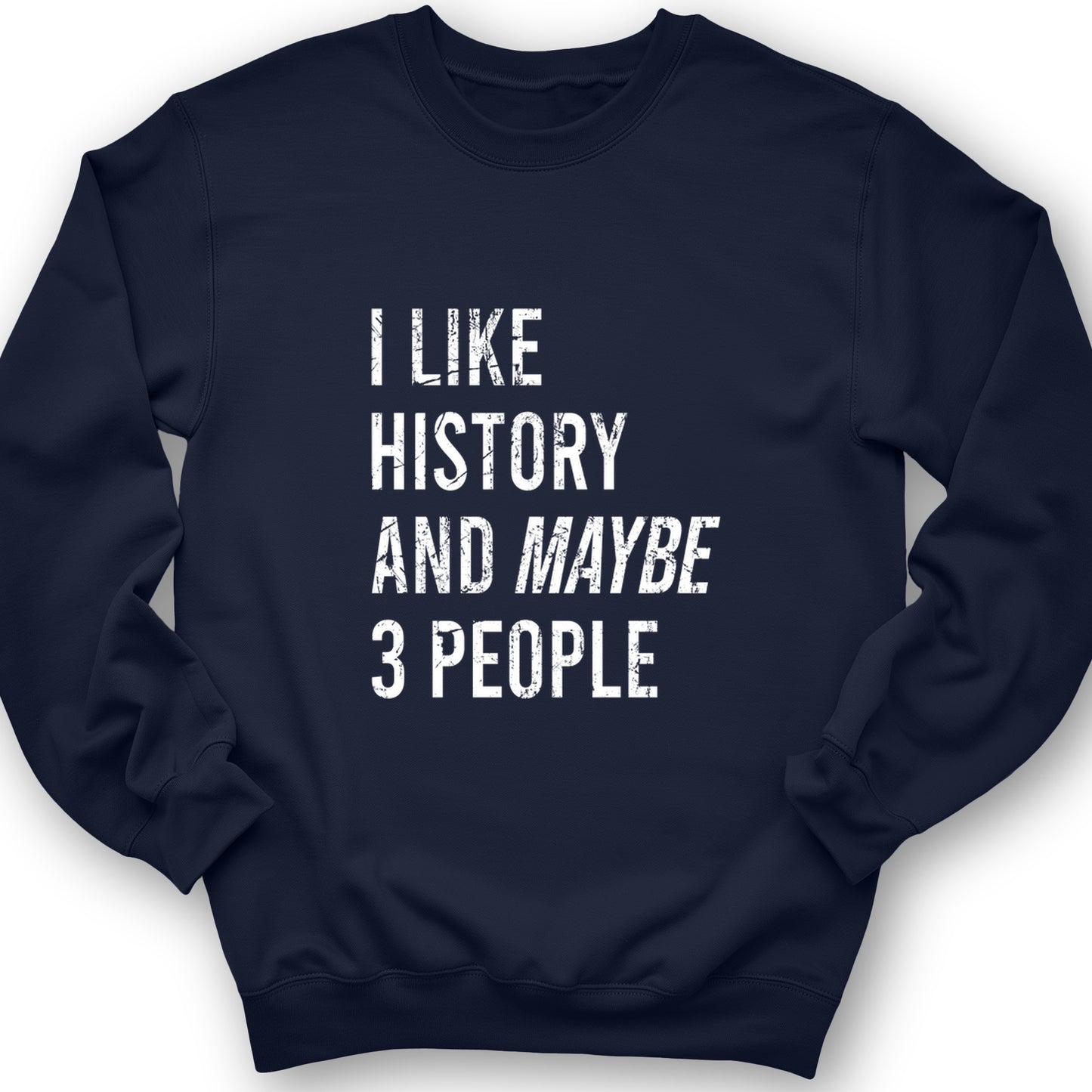 I Like History And Maybe 3 People Crewneck