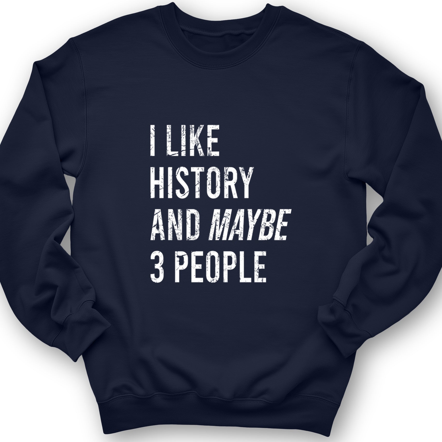 I Like History And Maybe 3 People Crewneck