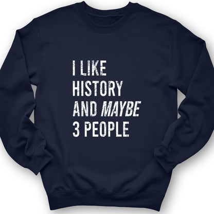 I Like History And Maybe 3 People Crewneck