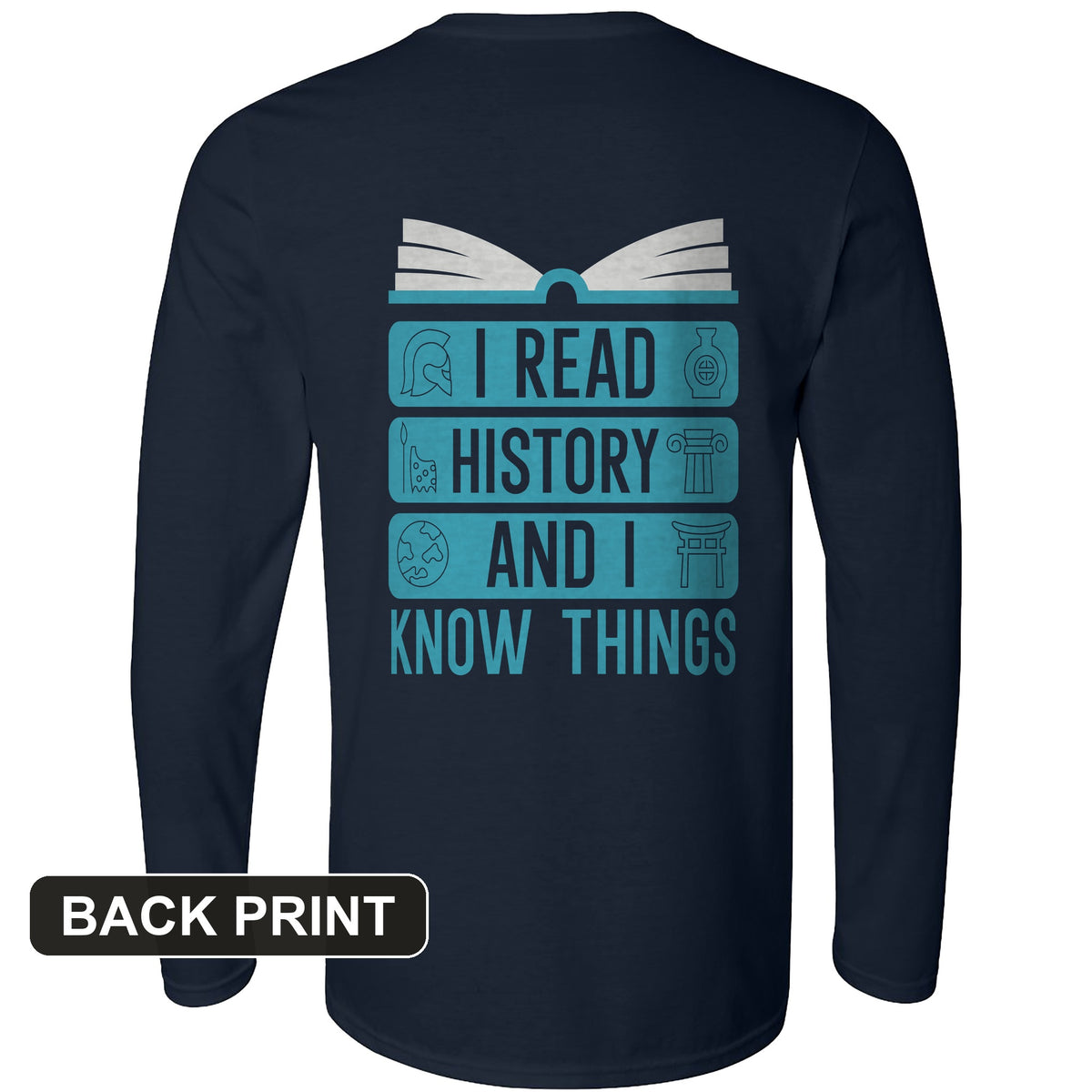 I Read History and I Know Things Back Print Long Sleeve T-Shirt