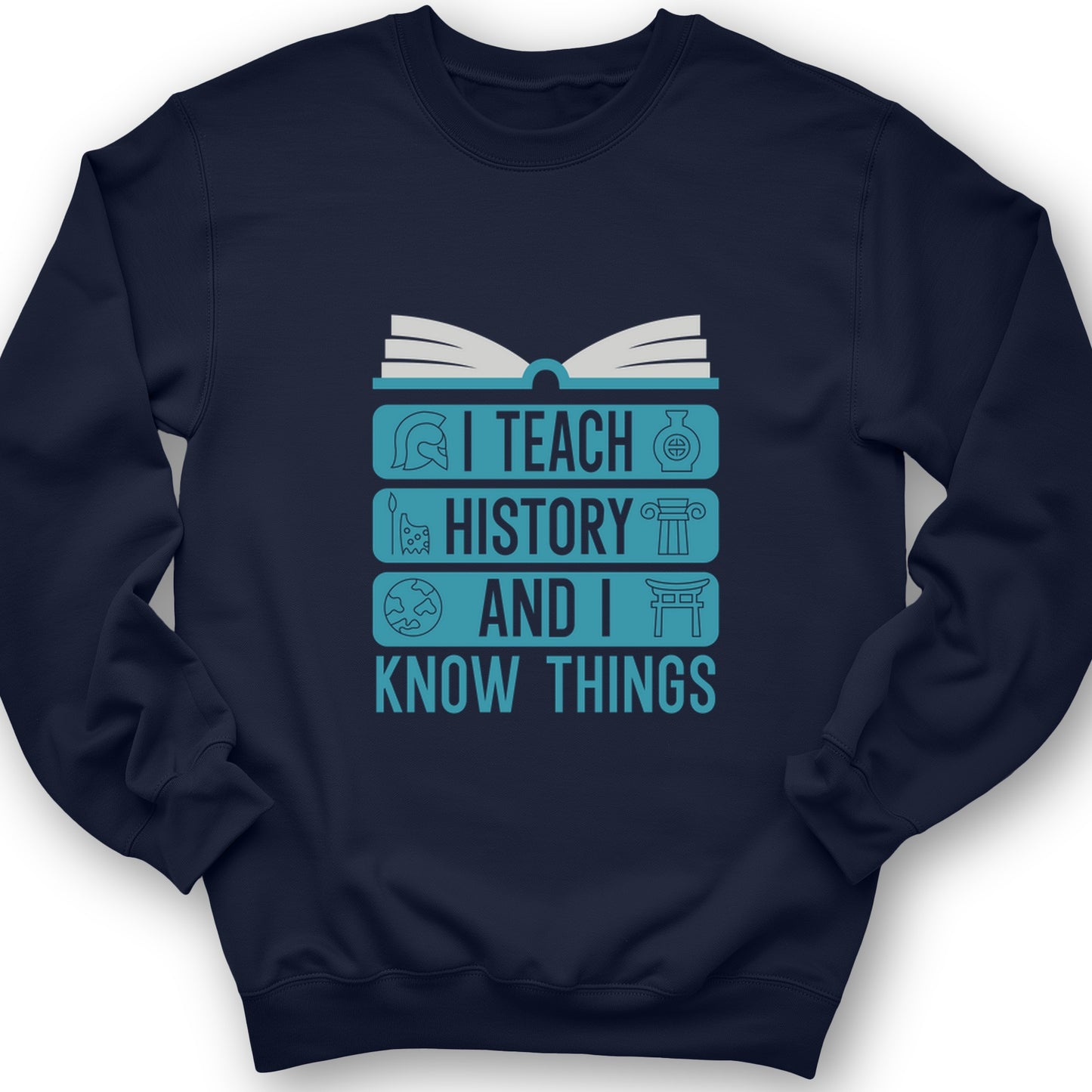 I Teach History And Know Things Crewneck