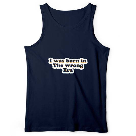I Was Born In The Wrong Era Tank