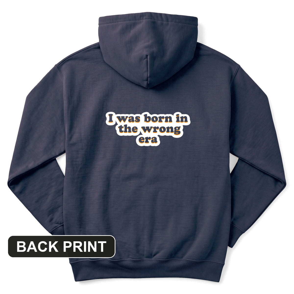 I Was Born In The Wrong Era Back Print Hoodie