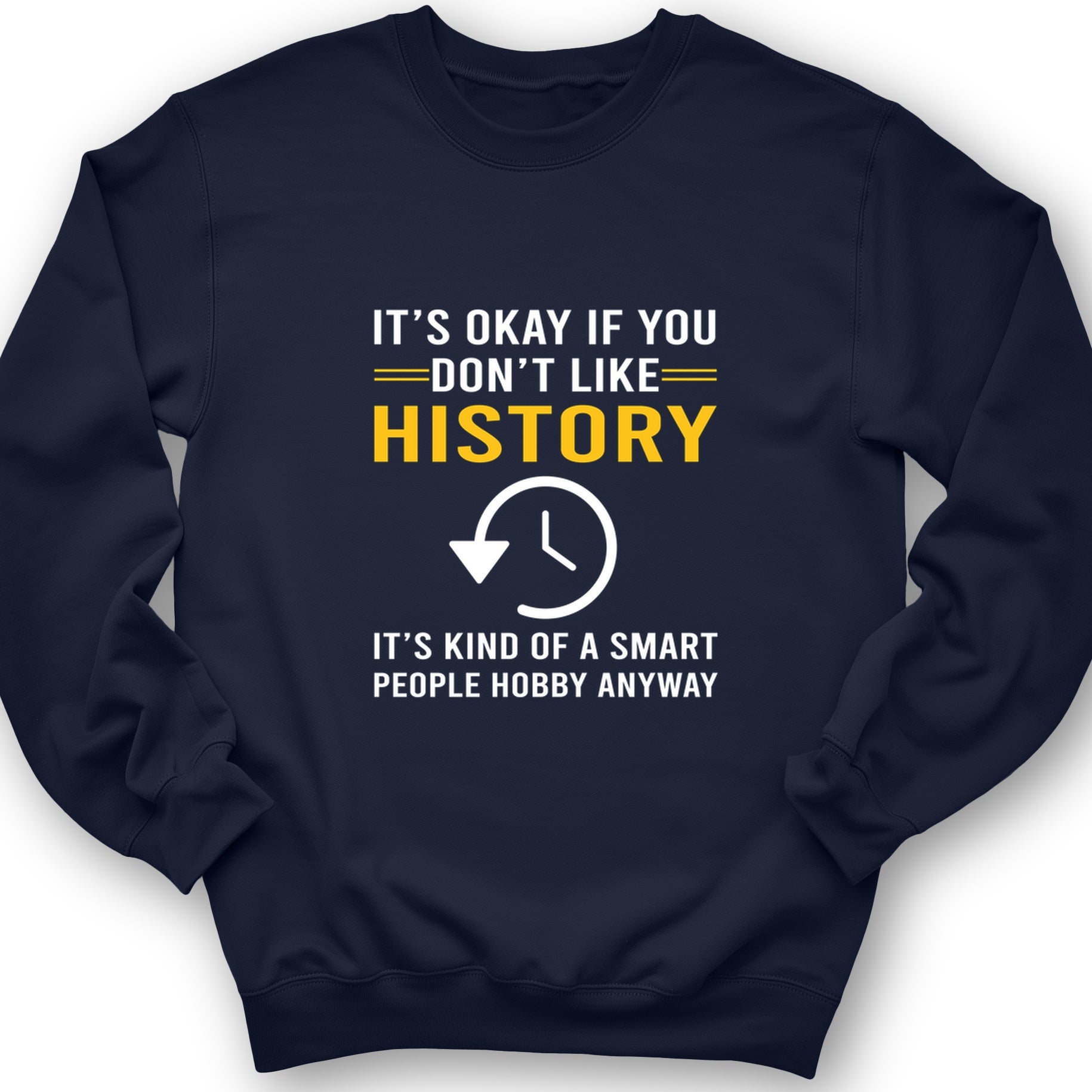 It's OK If You Don't Like History Crewneck