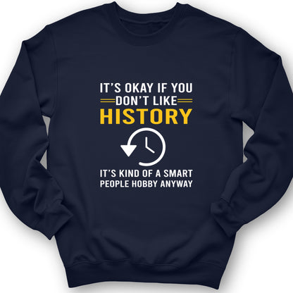 It's OK If You Don't Like History Crewneck