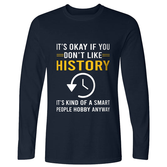 It's OK If You Don't Like History Long Sleeve T-Shirt