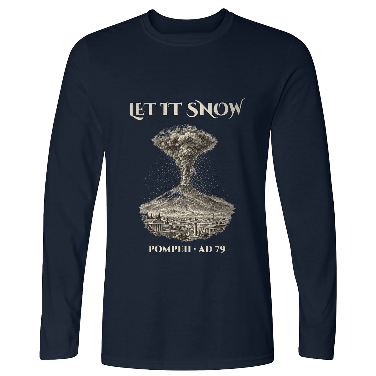 Pompeii Let It Snow AD 79 Long Sleeve T-Shirt