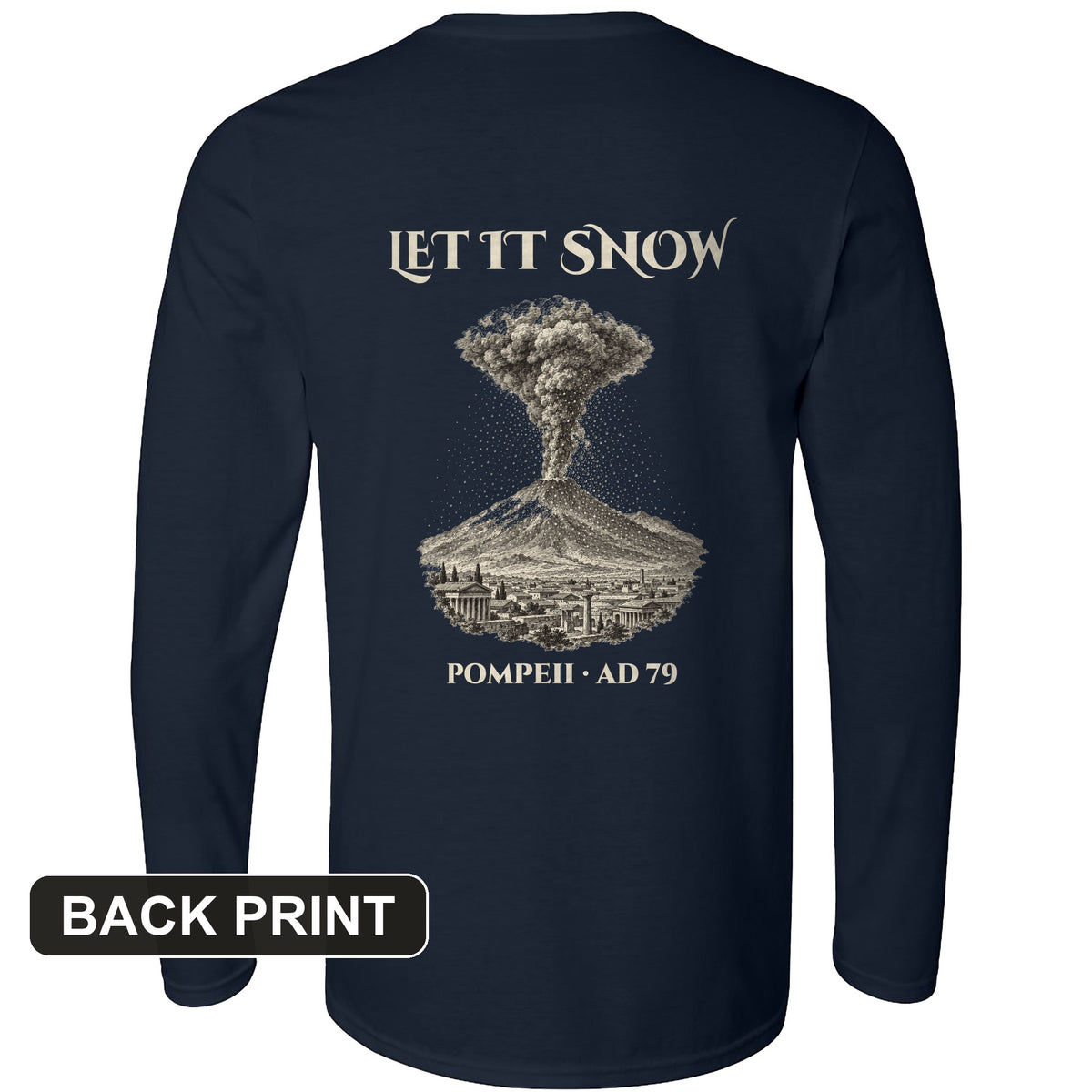 Pompeii Let It Snow AD 79 Back Print Long Sleeve T-Shirt