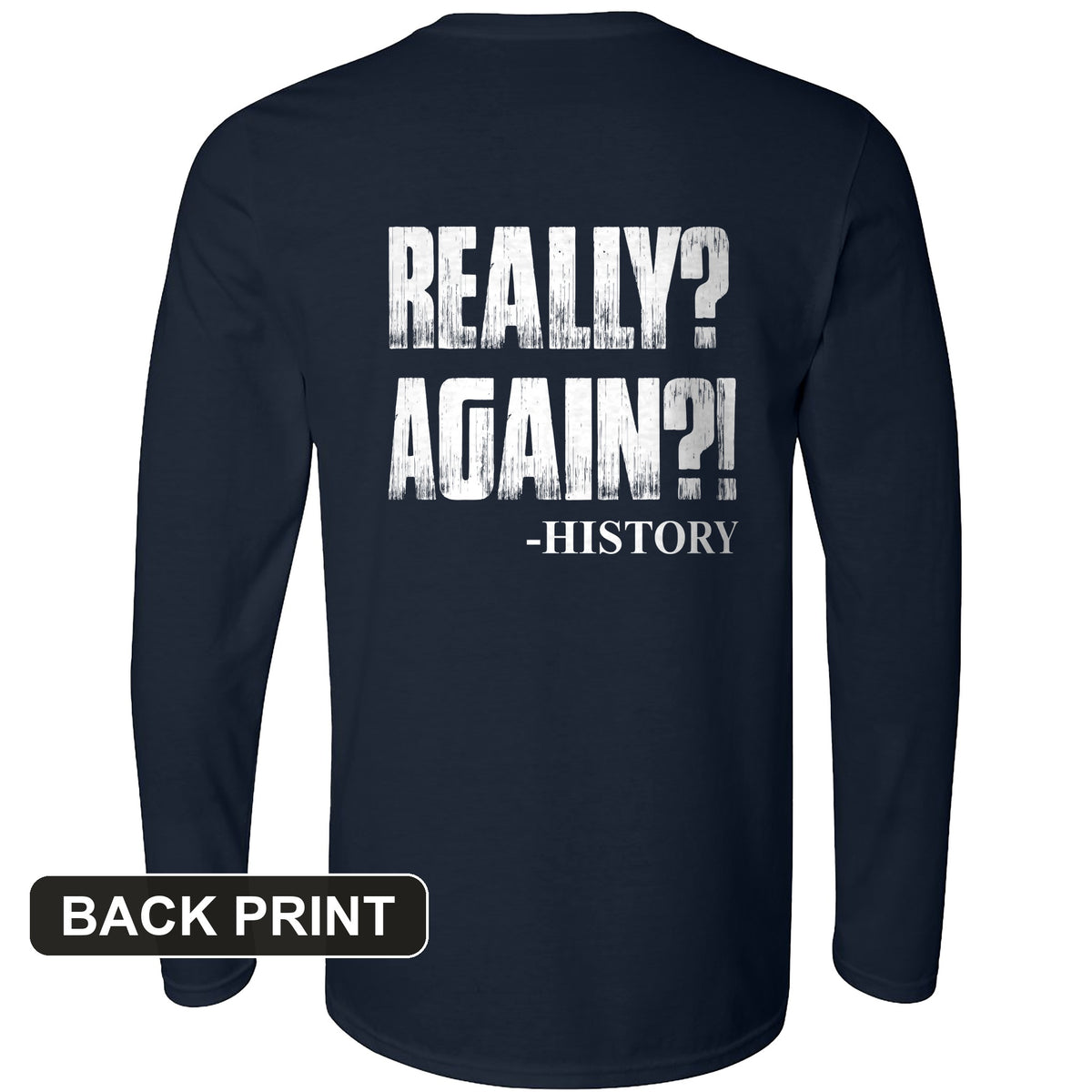 Really? Again? Back Print Long Sleeve T-Shirt