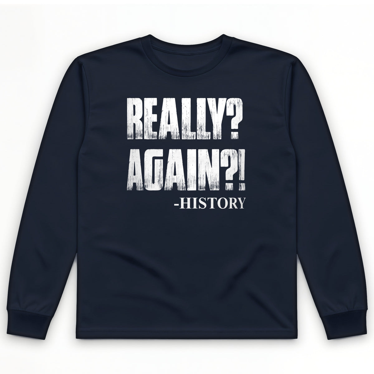 Really? Again? Long Sleeve T-Shirt
