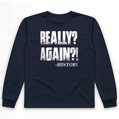 Really? Again? Long Sleeve T-Shirt