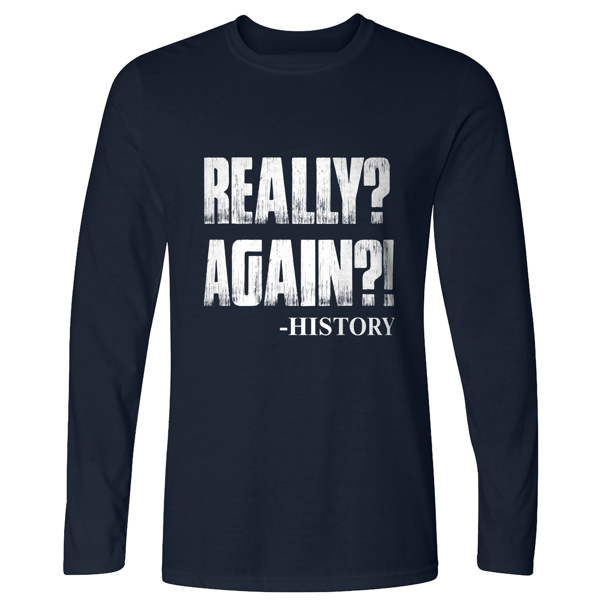 Really? Again? Long Sleeve T-Shirt