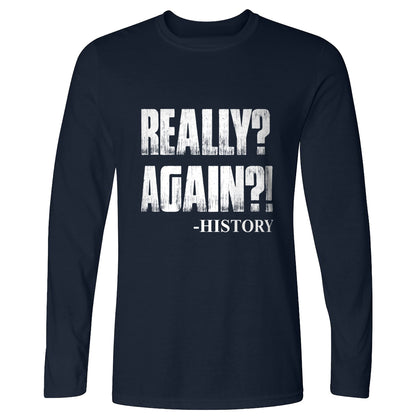 Really? Again? Long Sleeve T-Shirt