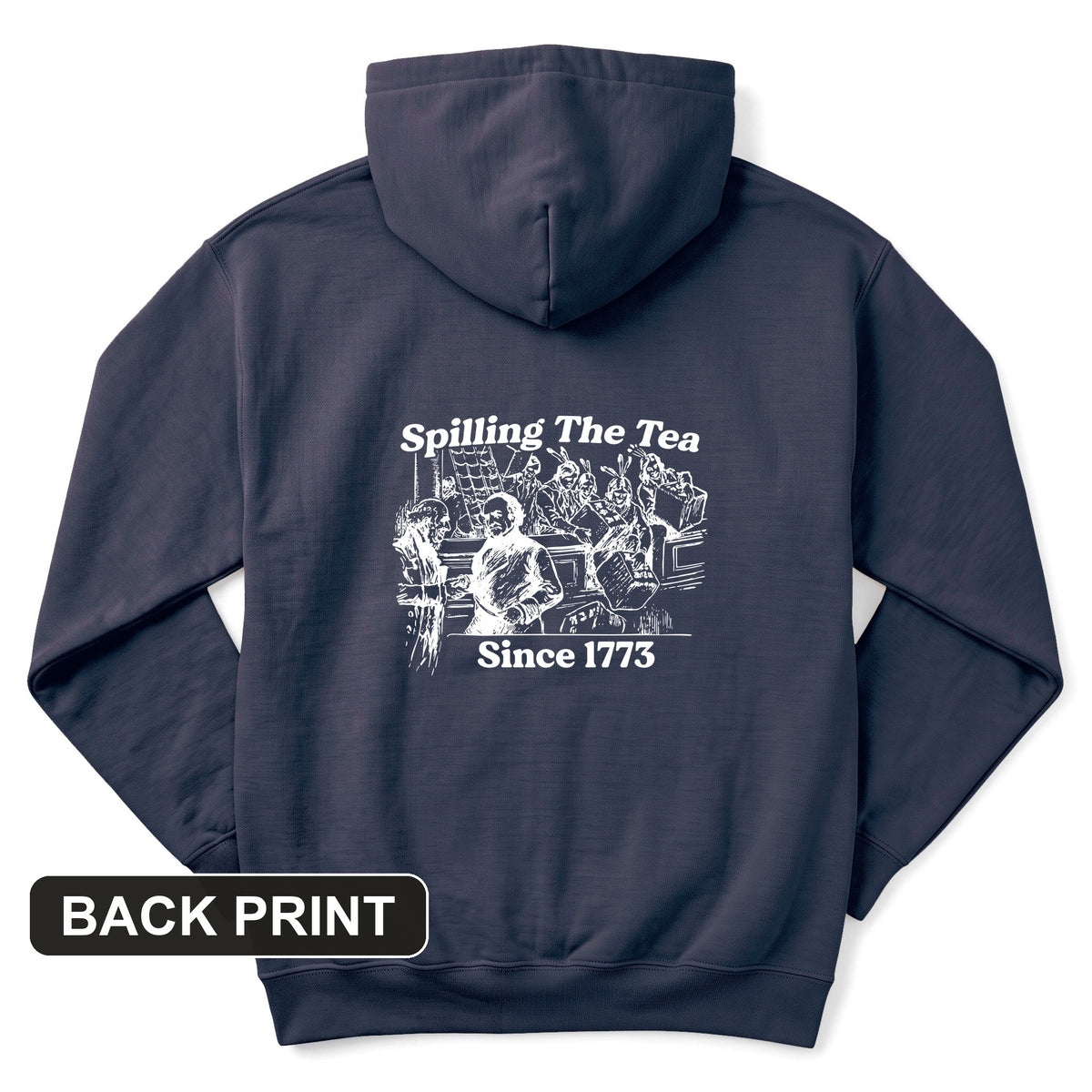 Spilling The Tea Since 1773 Back Print Hoodie