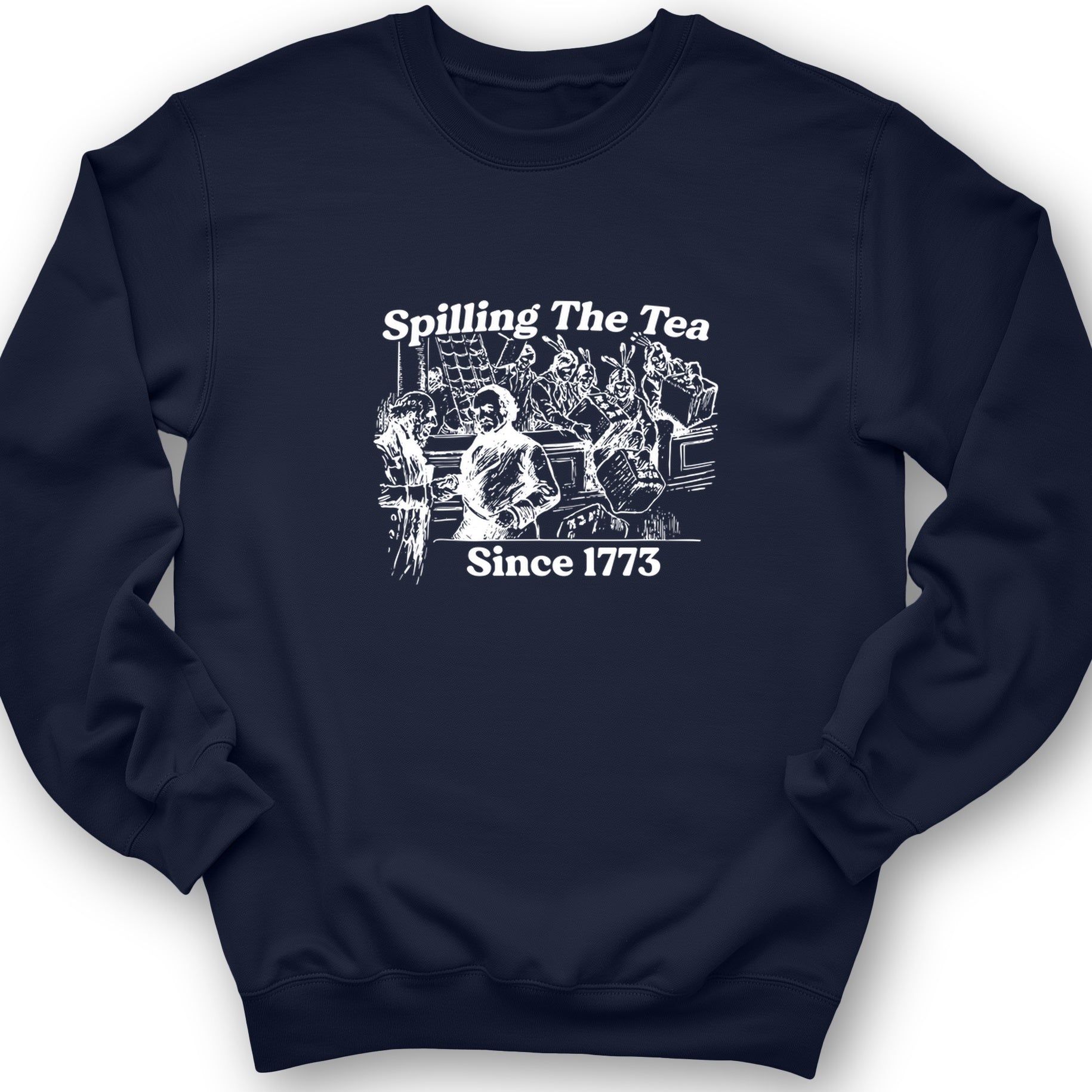 Spilling The Tea Since 1773 Crewneck