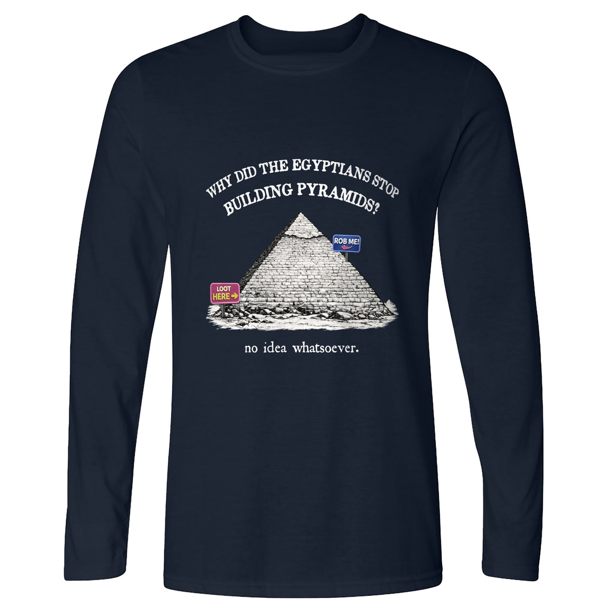 Stop Building Pyramids Long Sleeve T-Shirt