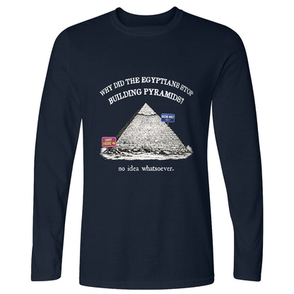 Stop Building Pyramids Long Sleeve T-Shirt