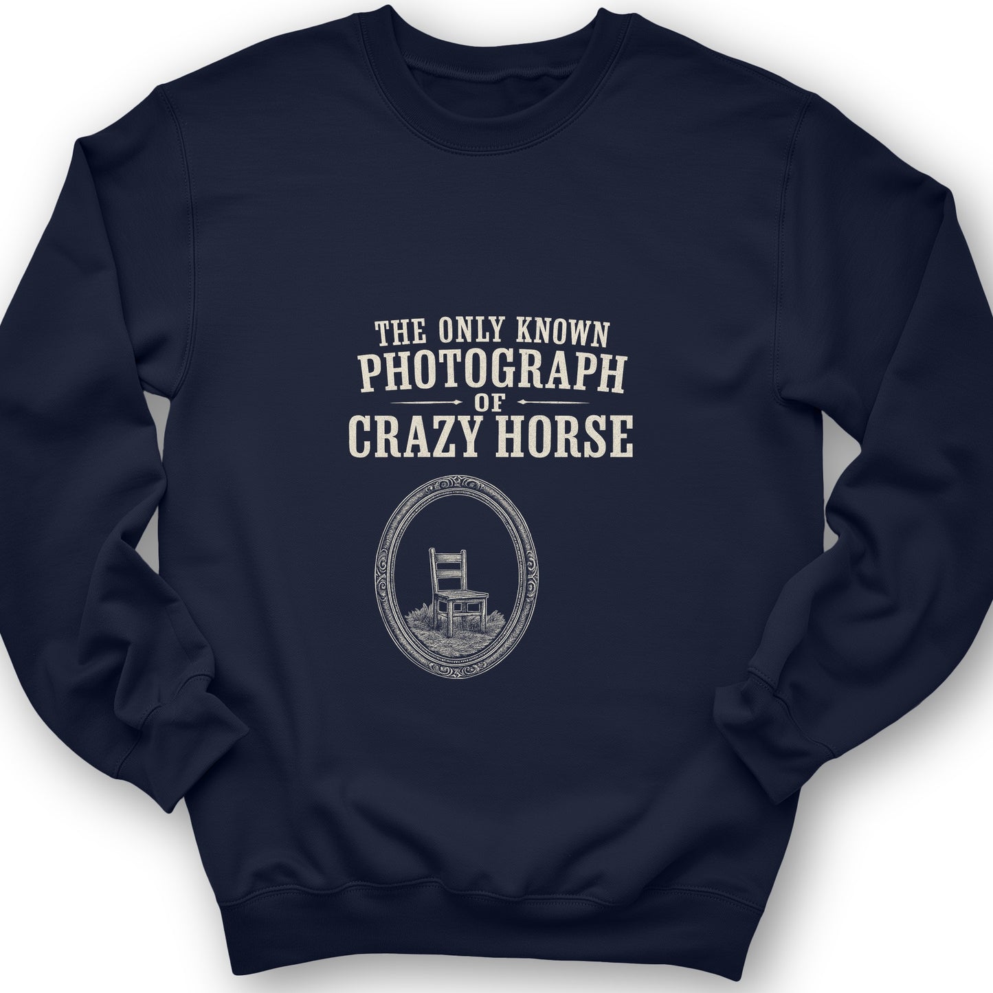 The Only Known Photograph of Crazy Horse Sweatshirt