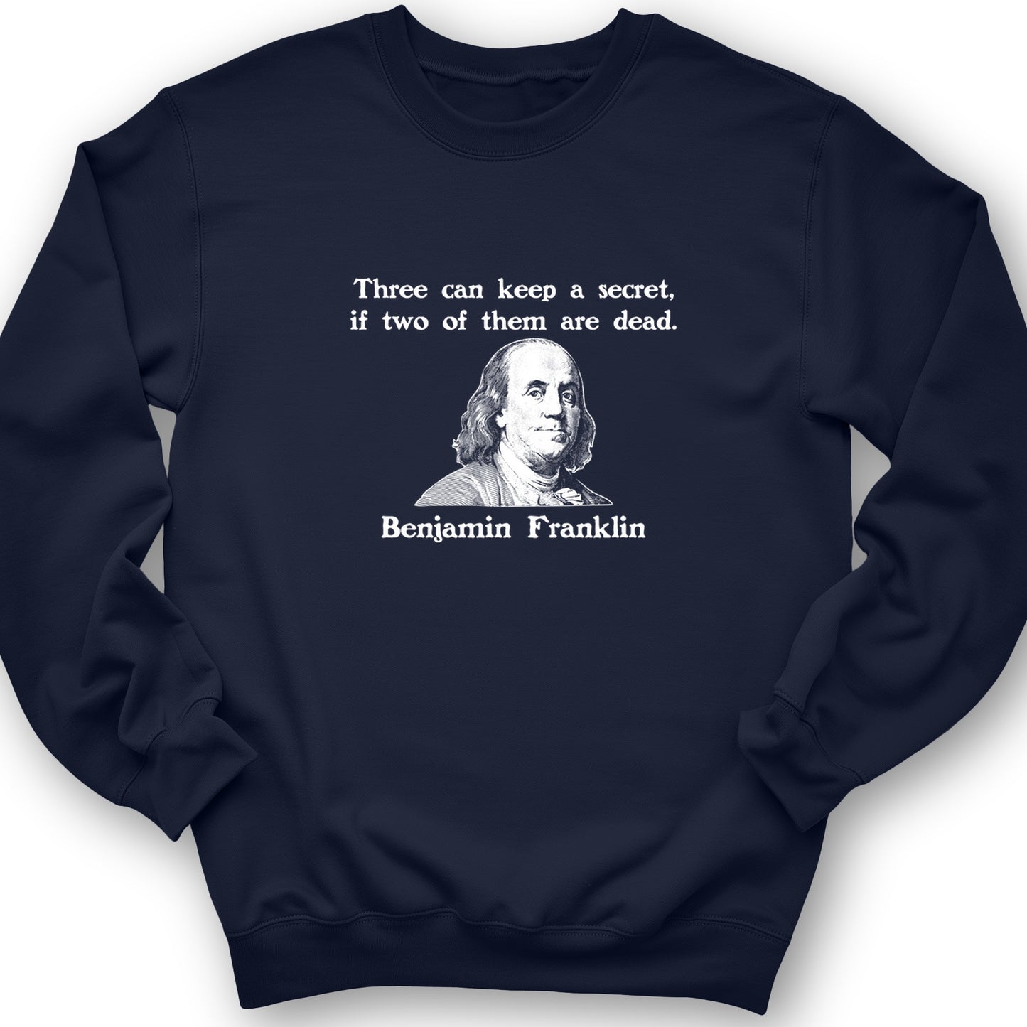 Three Can Keep A Secret Ben Franklin Crewneck