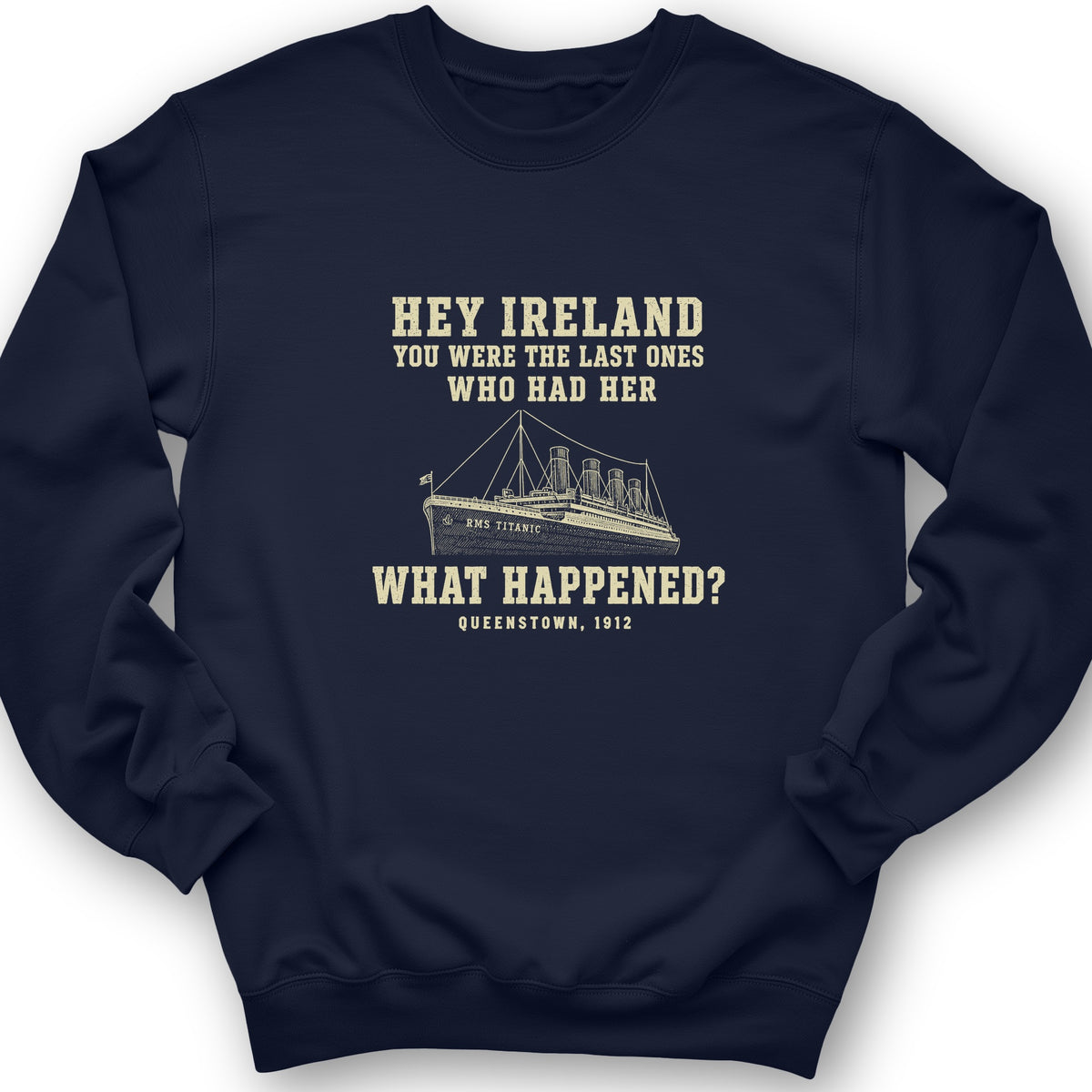 Titanic "What Happened" Queenstown 1912 Crewneck