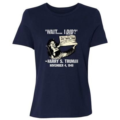 Truman Wait I Did Women's T-Shirt