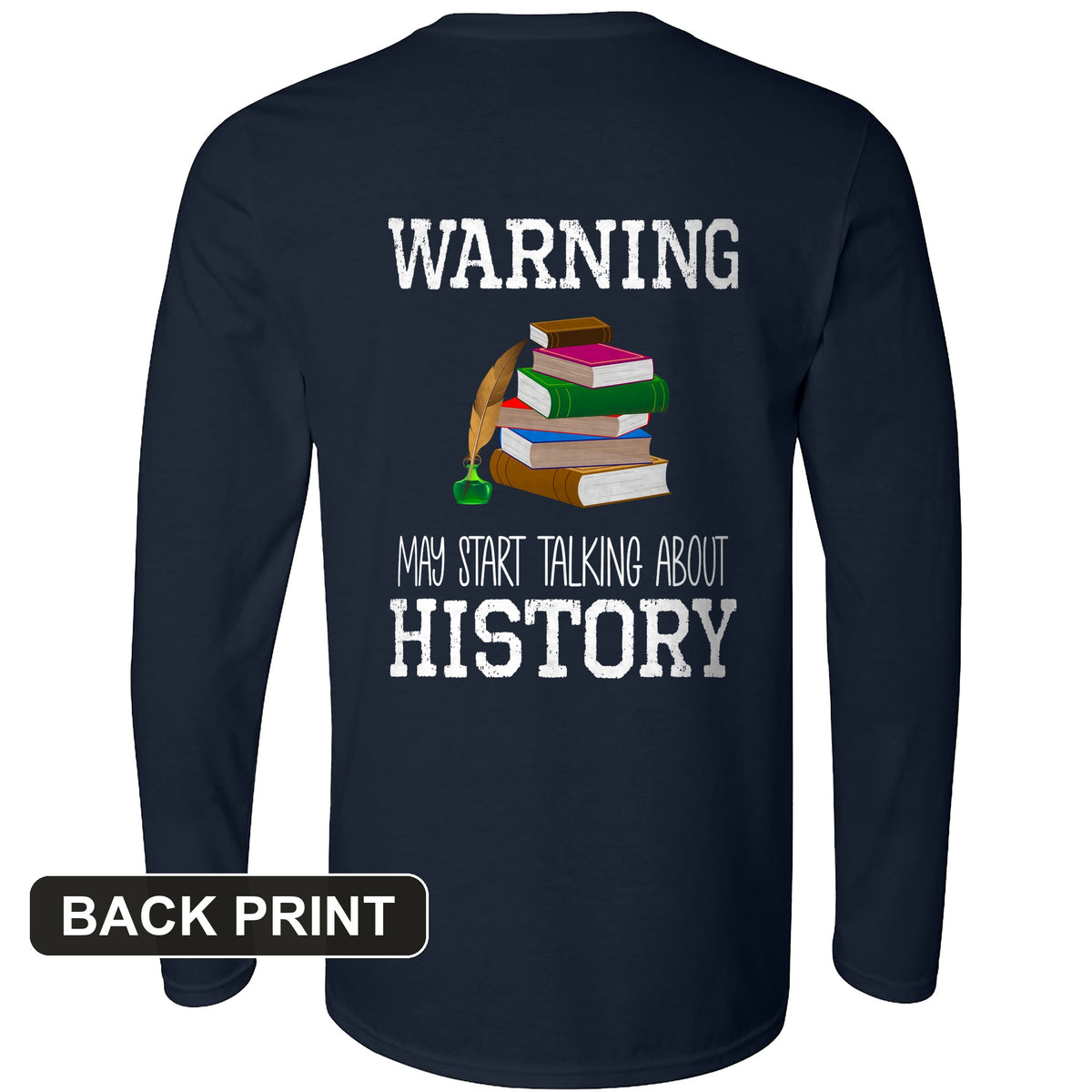 Warning May Start Talking About History Back Print Long Sleeve T-Shirt