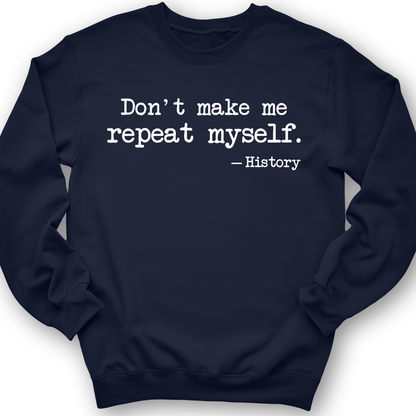 Don't Make Me Repeat Myself Crewneck