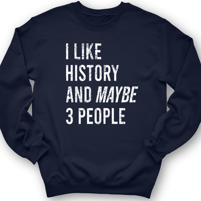 I Like History And Maybe 3 People Crewneck
