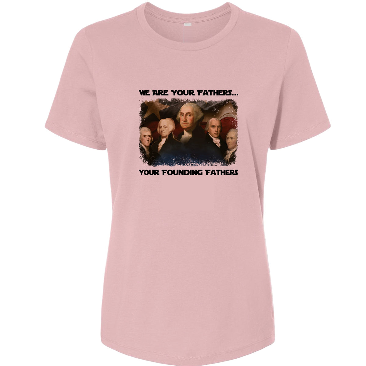 America We Are Your Founding Fathers Women's T-Shirt