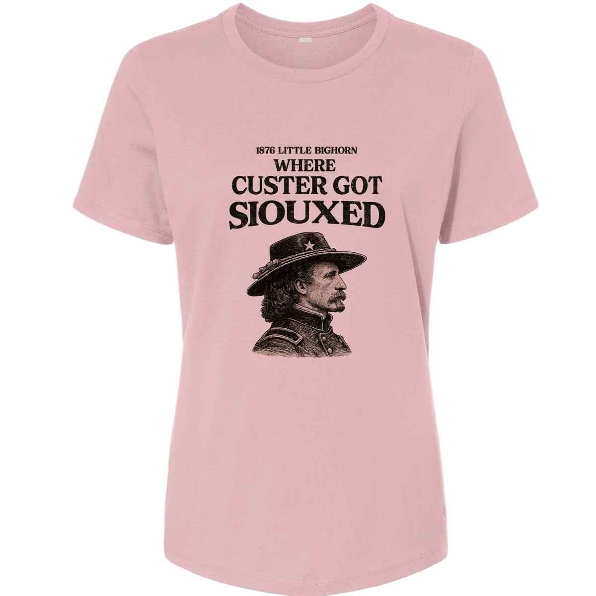 Custer Got Siouxed Women's T-Shirt