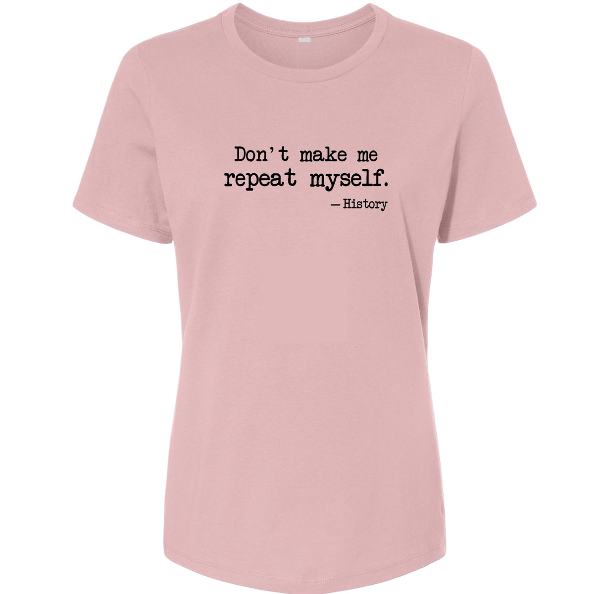 Don't Make Me Repeat Myself Women's T-Shirt