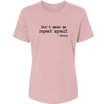 Don't Make Me Repeat Myself Women's T-Shirt