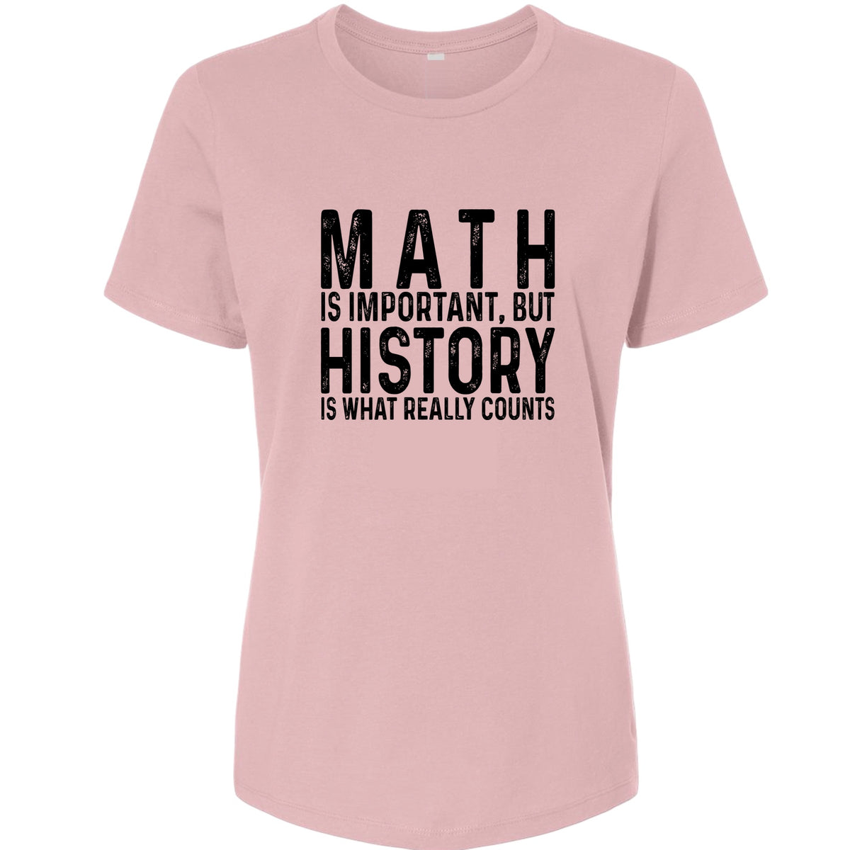 History Is What Really Counts Women's T-Shirt