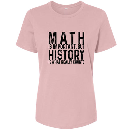 History Is What Really Counts Women's T-Shirt