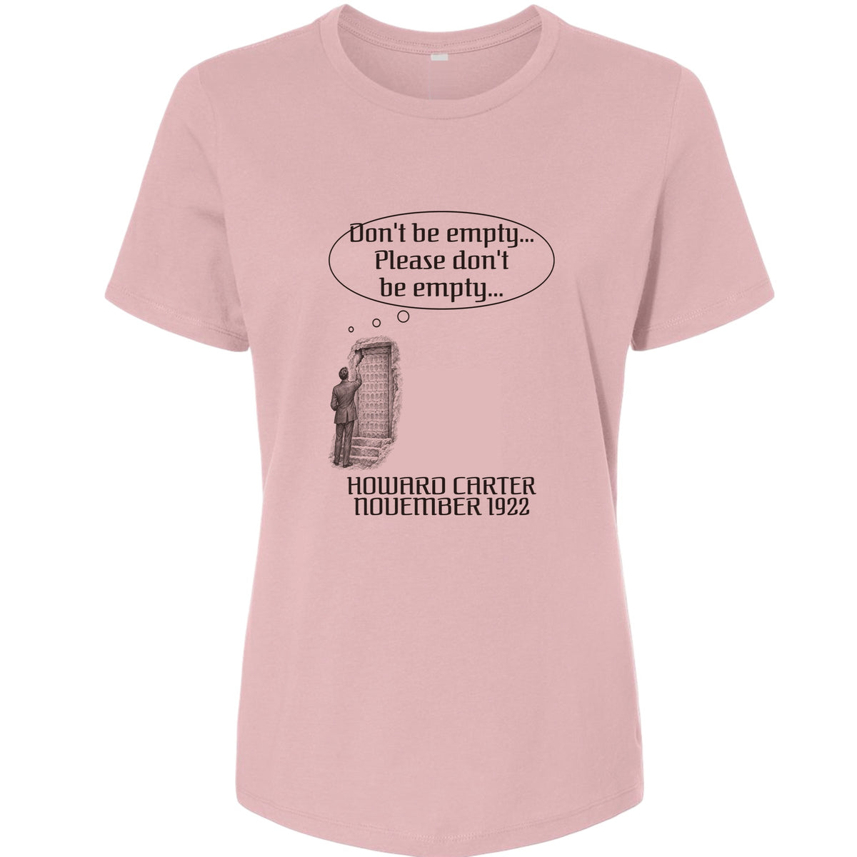 Howard Carter Dont Be Empty Women's T-Shirt
