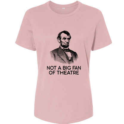 Not A Big Fan Of Theatre Women's T-Shirt