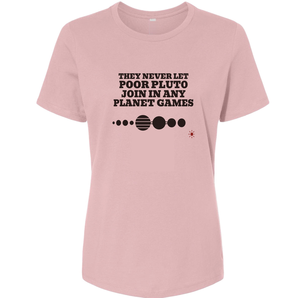 Pluto Never Let Join In Any Planet Games Women's T-Shirt