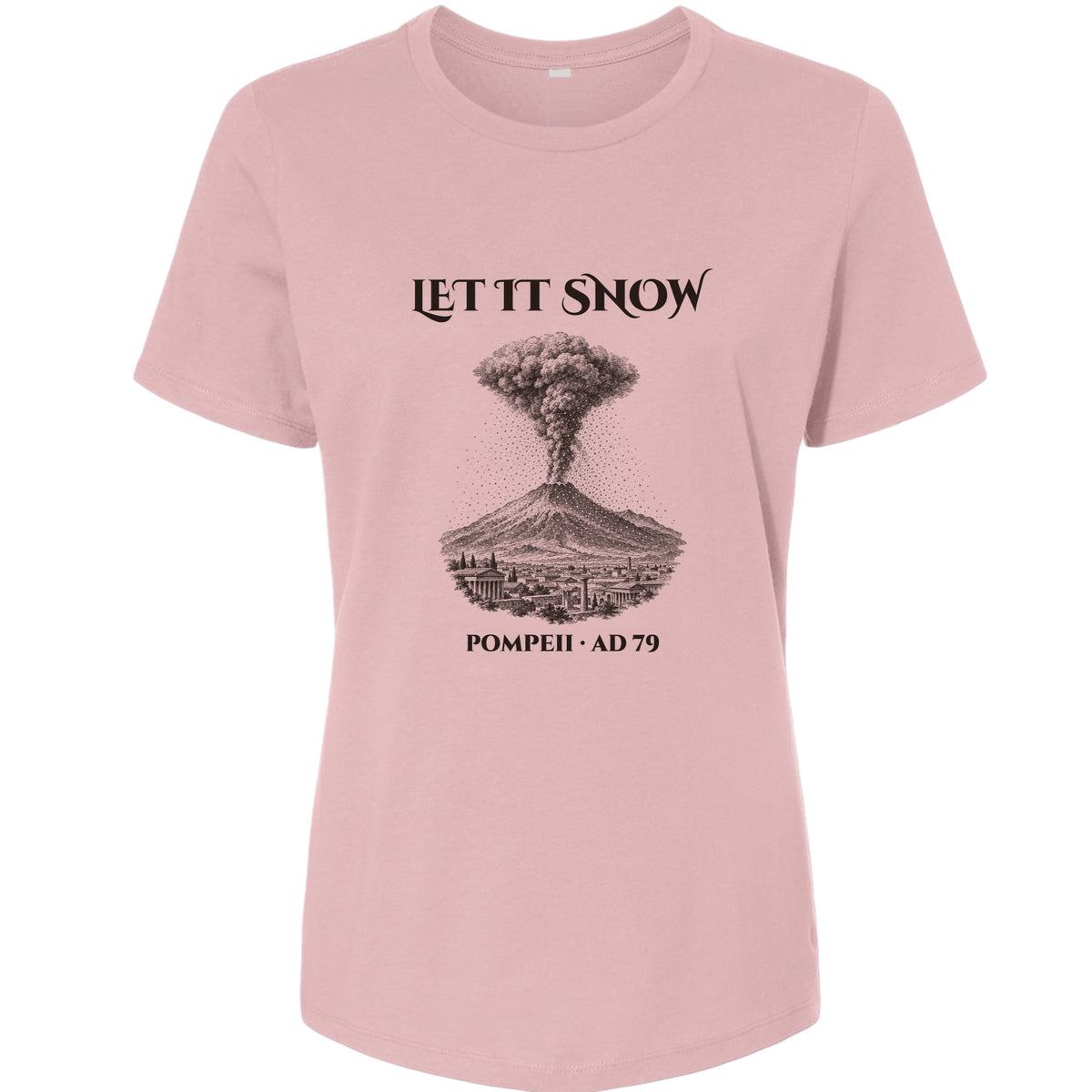 Pompeii Let It Snow AD 79 Women's T-Shirt