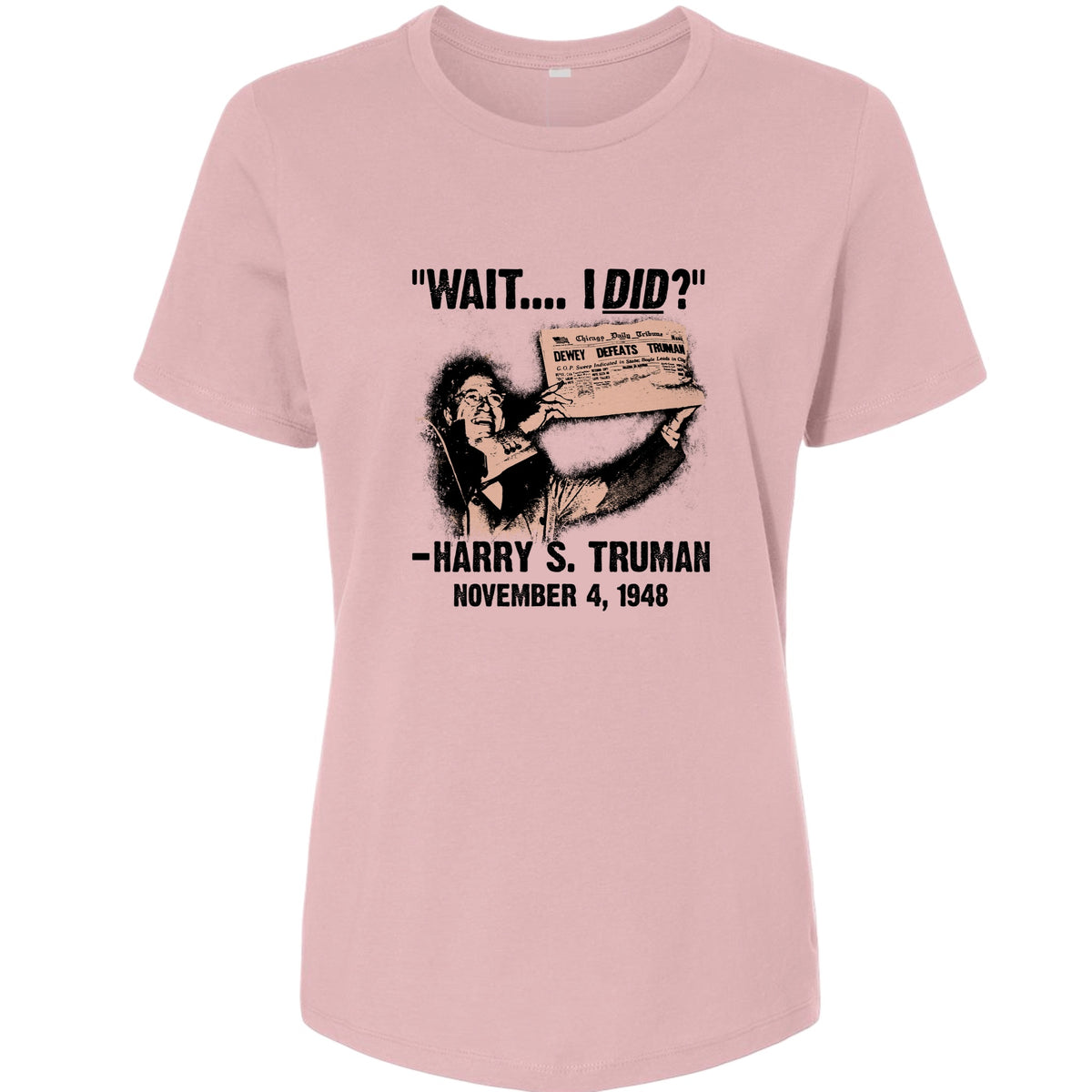 Truman Wait I Did Women's T-Shirt