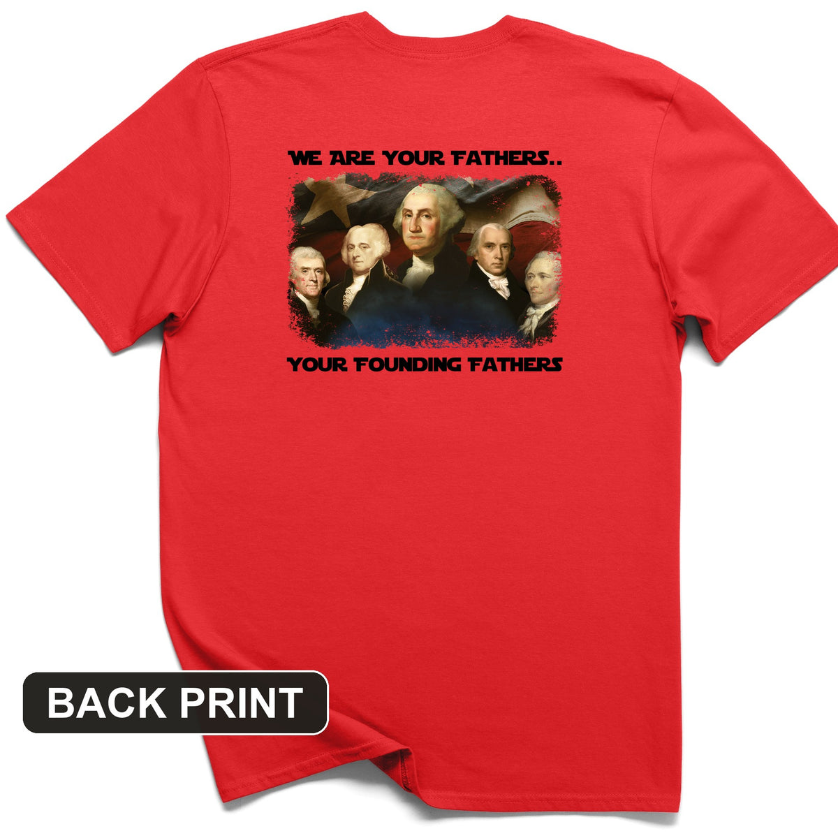 America We Are Your Founding Fathers Back Print T-Shirt