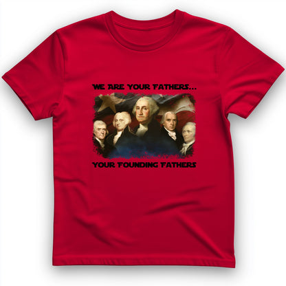 America We Are Your Founding Fathers T-Shirt