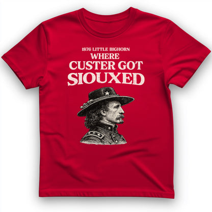 Custer Got Siouxed T-Shirt