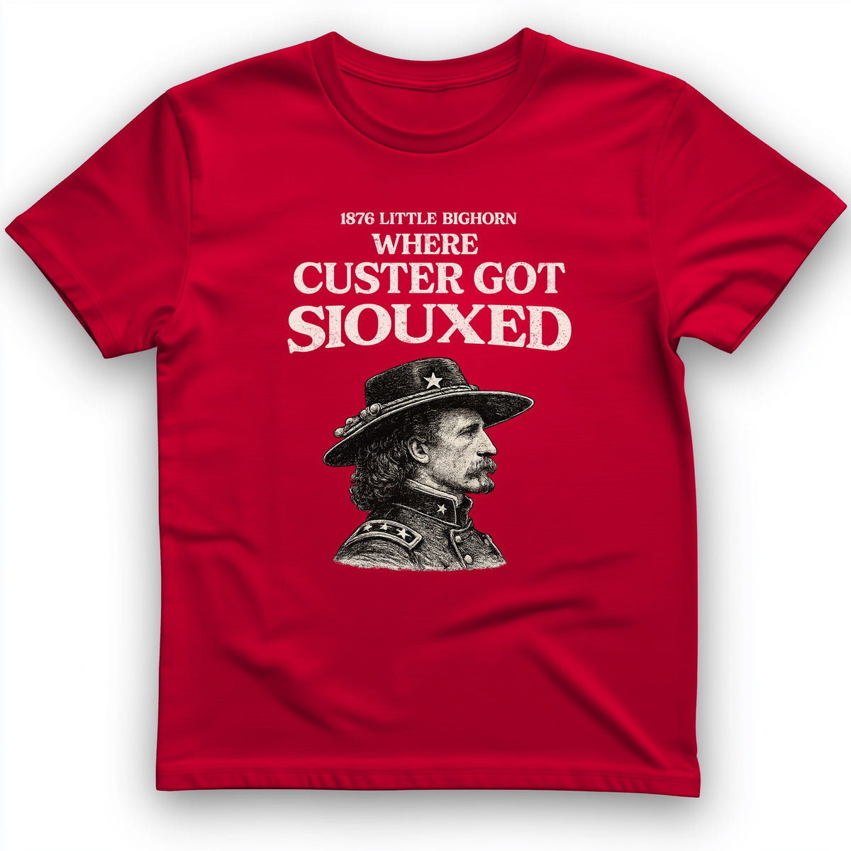 Custer Got Siouxed T-Shirt