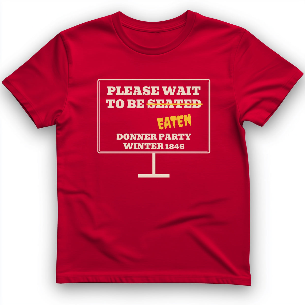 Donner Party Please Wait To Be Eaten T-Shirt