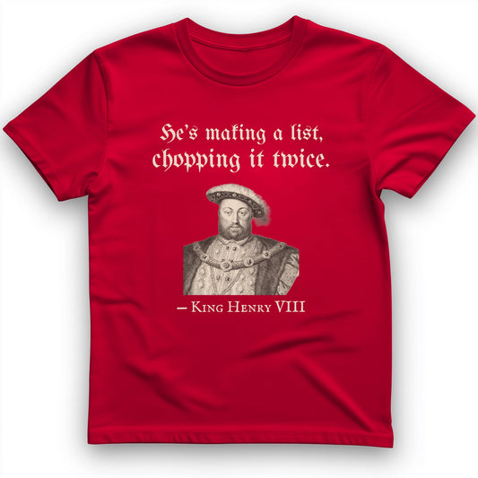 Henry VIII Making A List Chopping It Twice T-Shirt