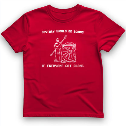 History Would be Boring T-Shirt