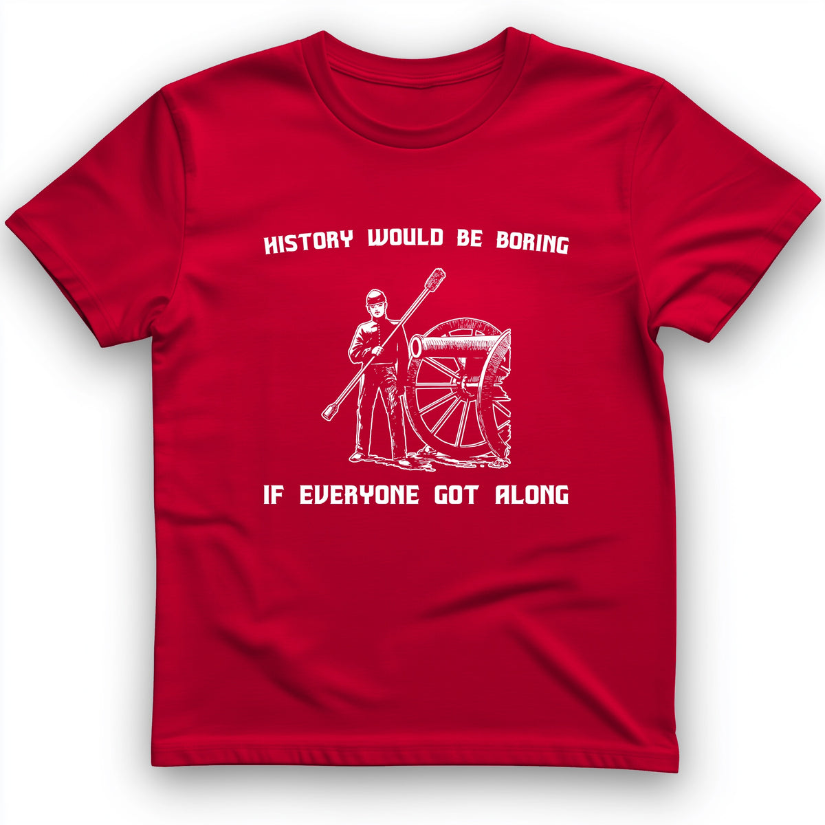 History Would Be Boring T-Shirt