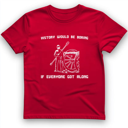 History Would Be Boring T-Shirt