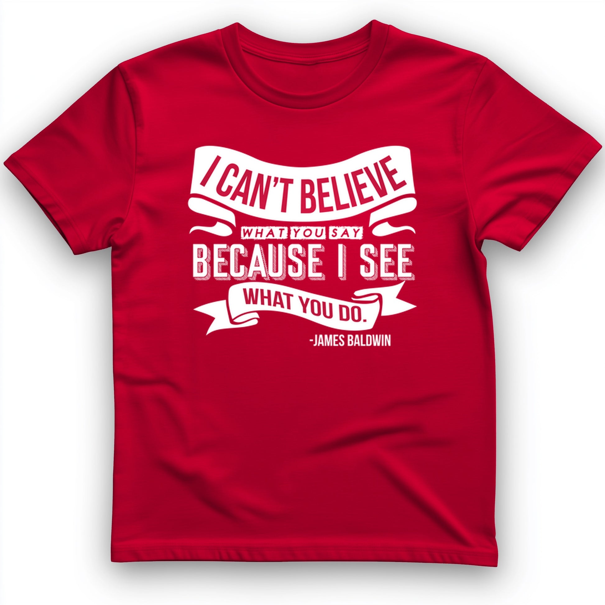 I Can't Believe What You Say T-Shirt